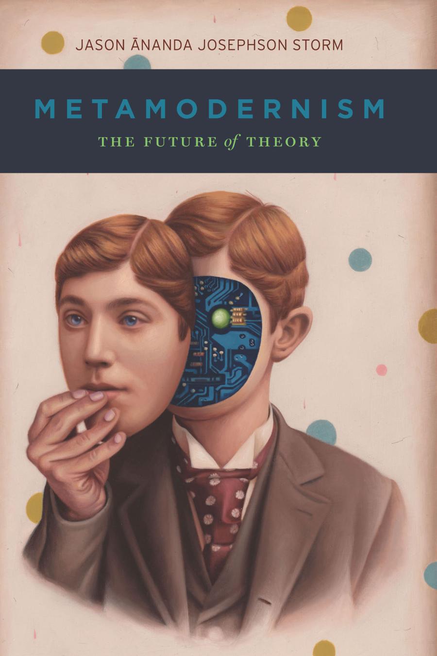 Metamodernism The Future Of Theory 1st Edition Jason Ananda Josephson Storm