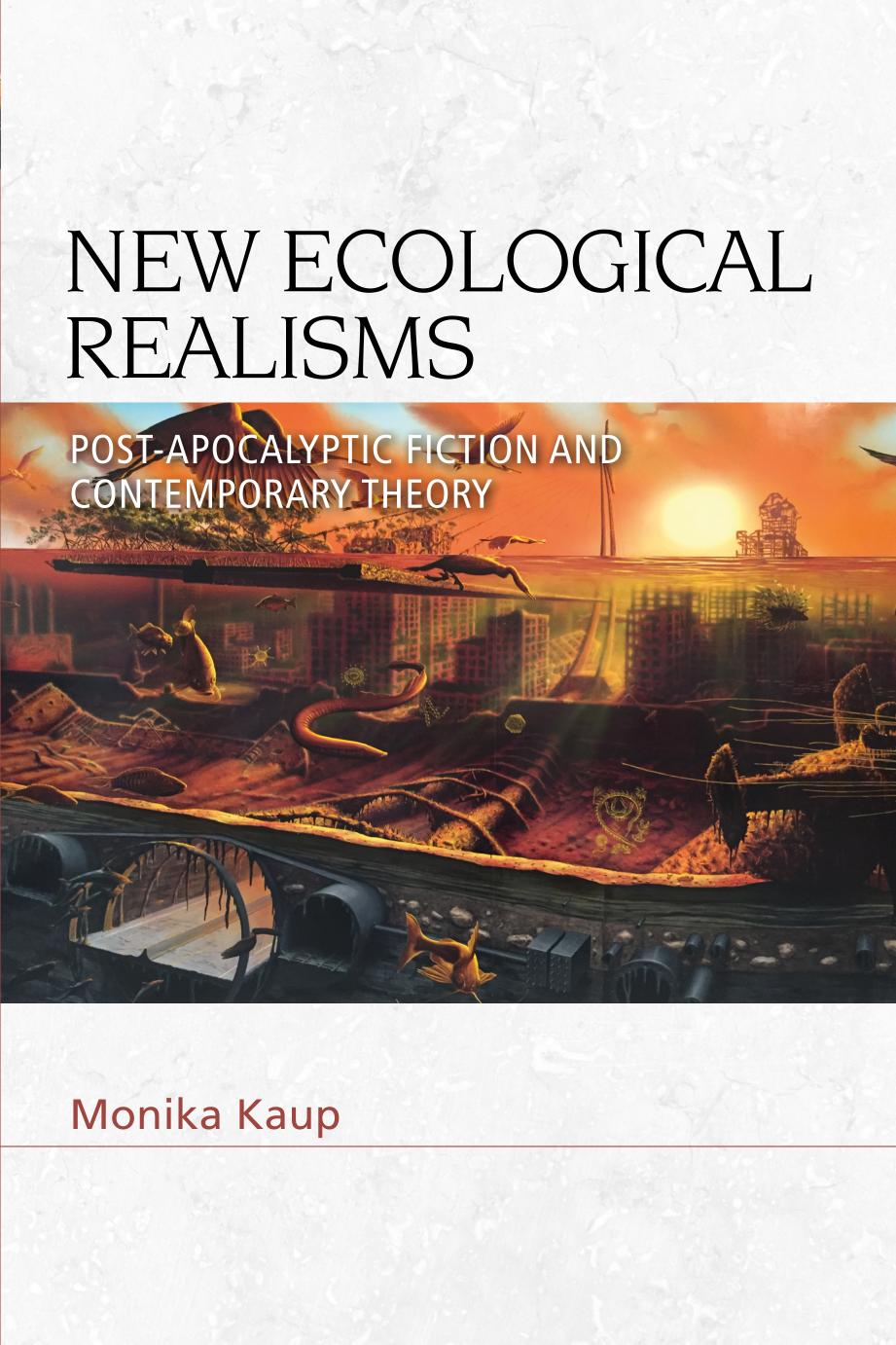 New Ecological Realisms Postapocalyptic Fiction And Contemporary Theory 1st Edition Monika Kaup