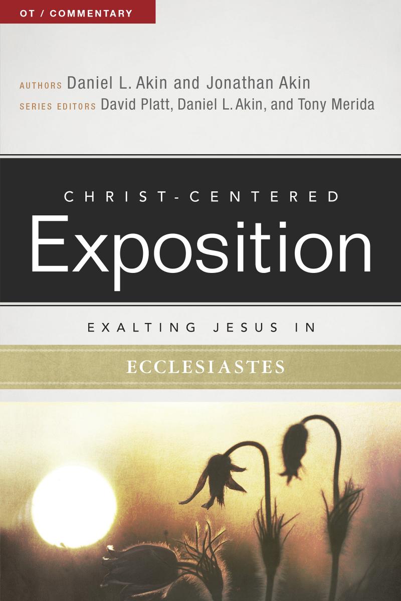 Exalting Jesus In Ecclesiastes Ccec Daniel L Akin Jonathan Akin