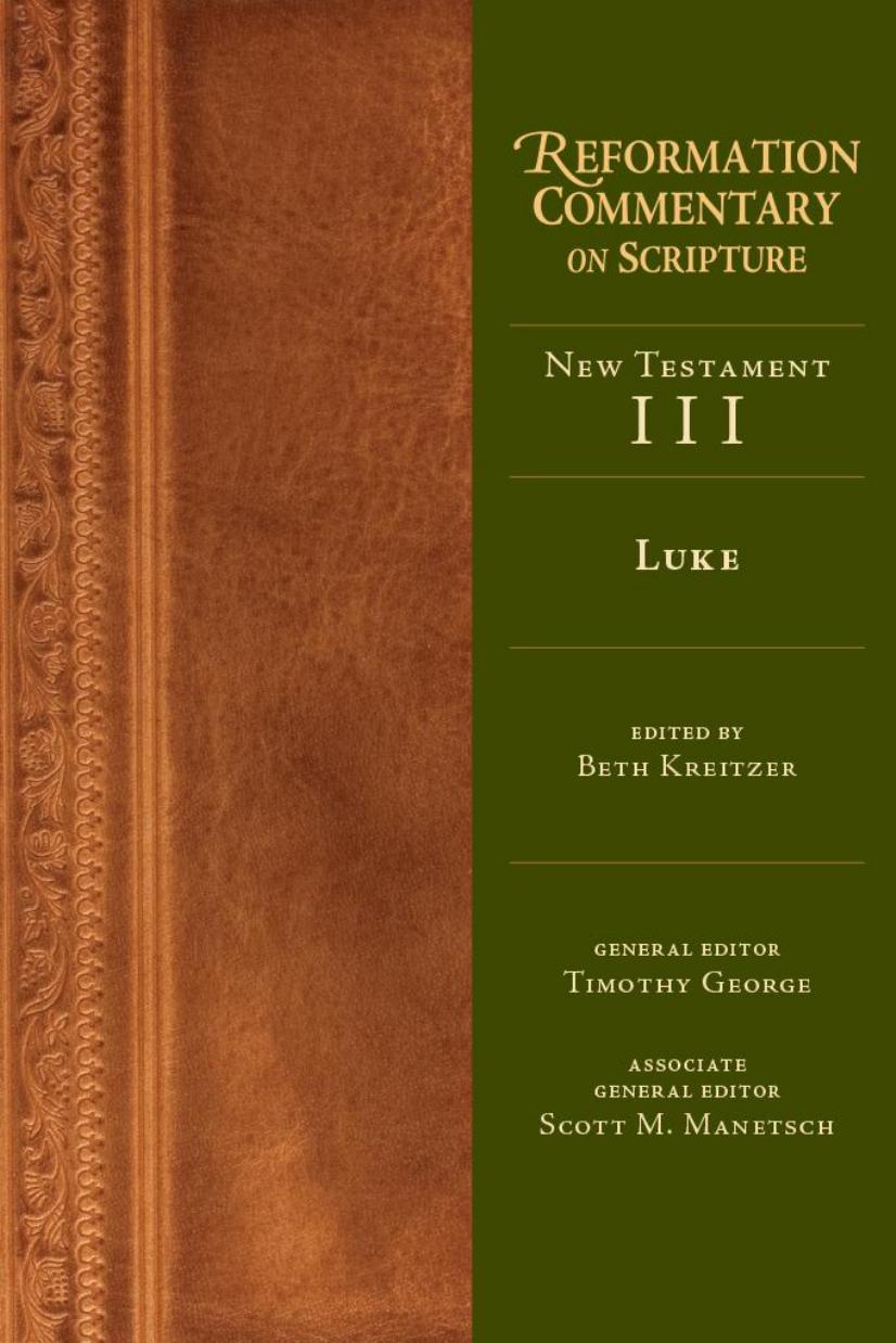 Luke Reformation Commentary On Scripture New Testament Iii Beth Kreitzer Eds