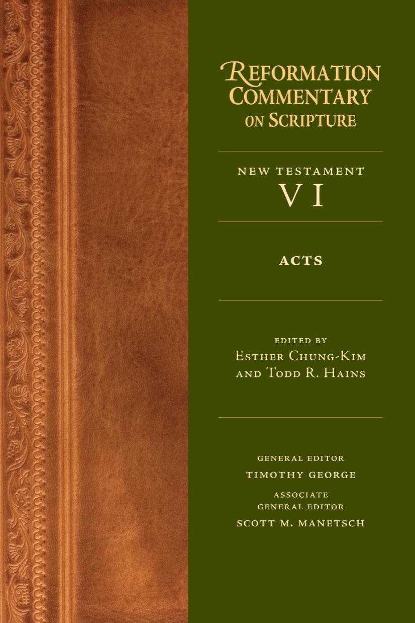 Acts Reformation Commentary On Scripture New Testament Vi Esther Chungkim Eds Todd R Hains Eds