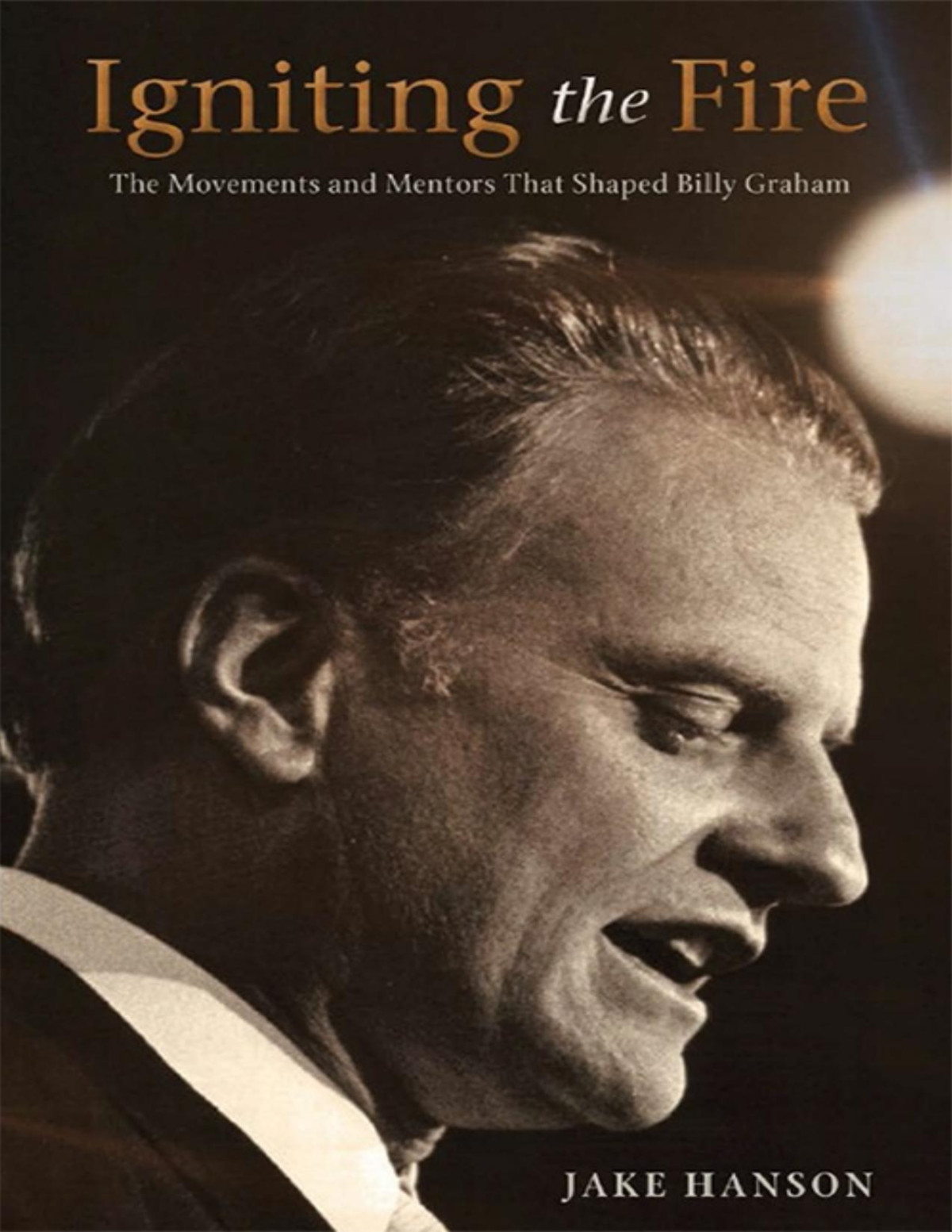 Igniting The Fire The Movements And Mentors That Shaped Billy Graham Jake Hanson