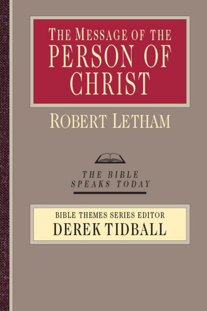 The Message Of The Person Of Christ The Bible Speaks Today Bible Themes 1st Edition Robert Letham