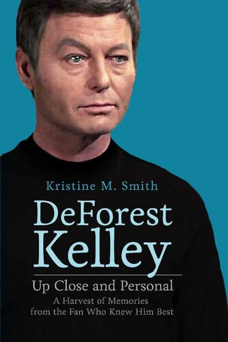 Deforest Kelley Up Close And Personal A Harvest Of Memories From The Fan Who Knew Him Best Kristine M Smith