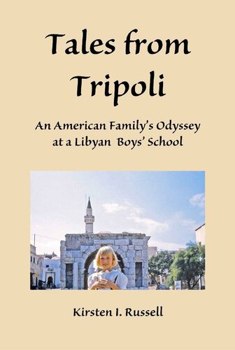 Tales From Tripoli An American Familys Odyssey At A Libyan Boys School Kirsten I Russell