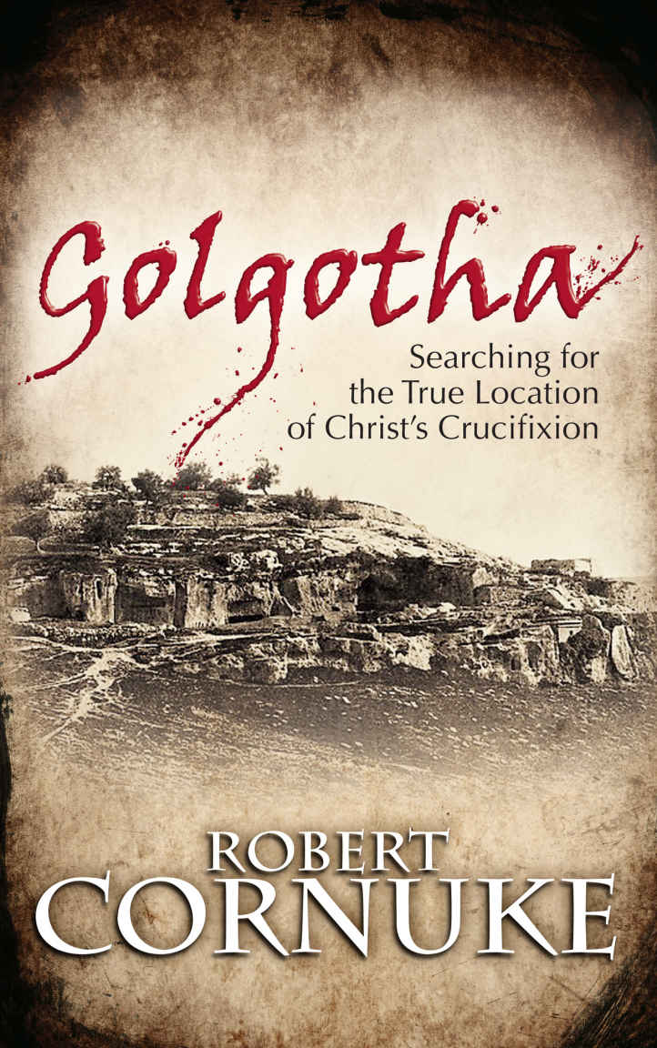 Golgotha Searching Fof The True Location Of Christs Crucifixion Bob Cornuke