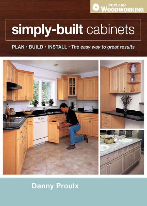 Simply Built Cabinets Popular Woodworking Danny Proulx