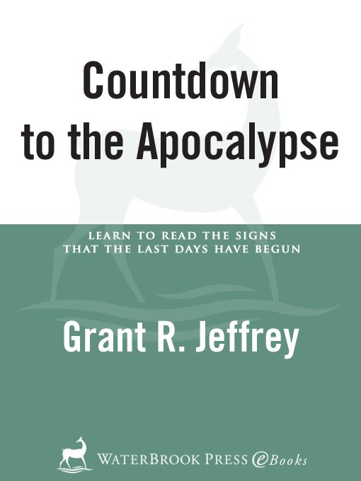Countdown To The Apocalypse Learn To Read The Signs That The Last Days Have Begun Grant R Jeffrey