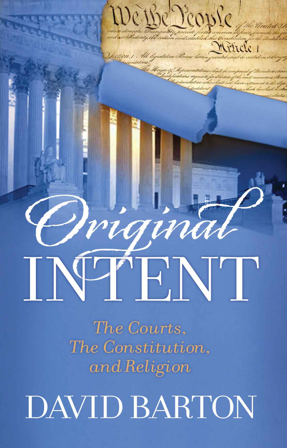 Original Intent The Courts The Constitution And Religion David Barton