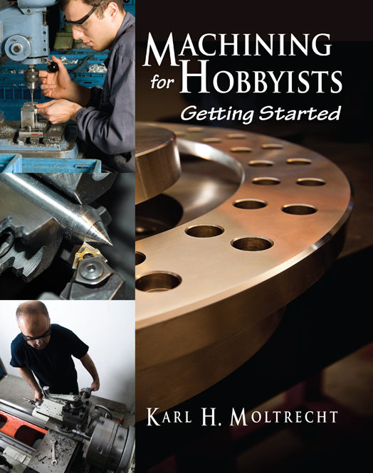 Machining For Hobbyists Getting Started Karl Moltrecht