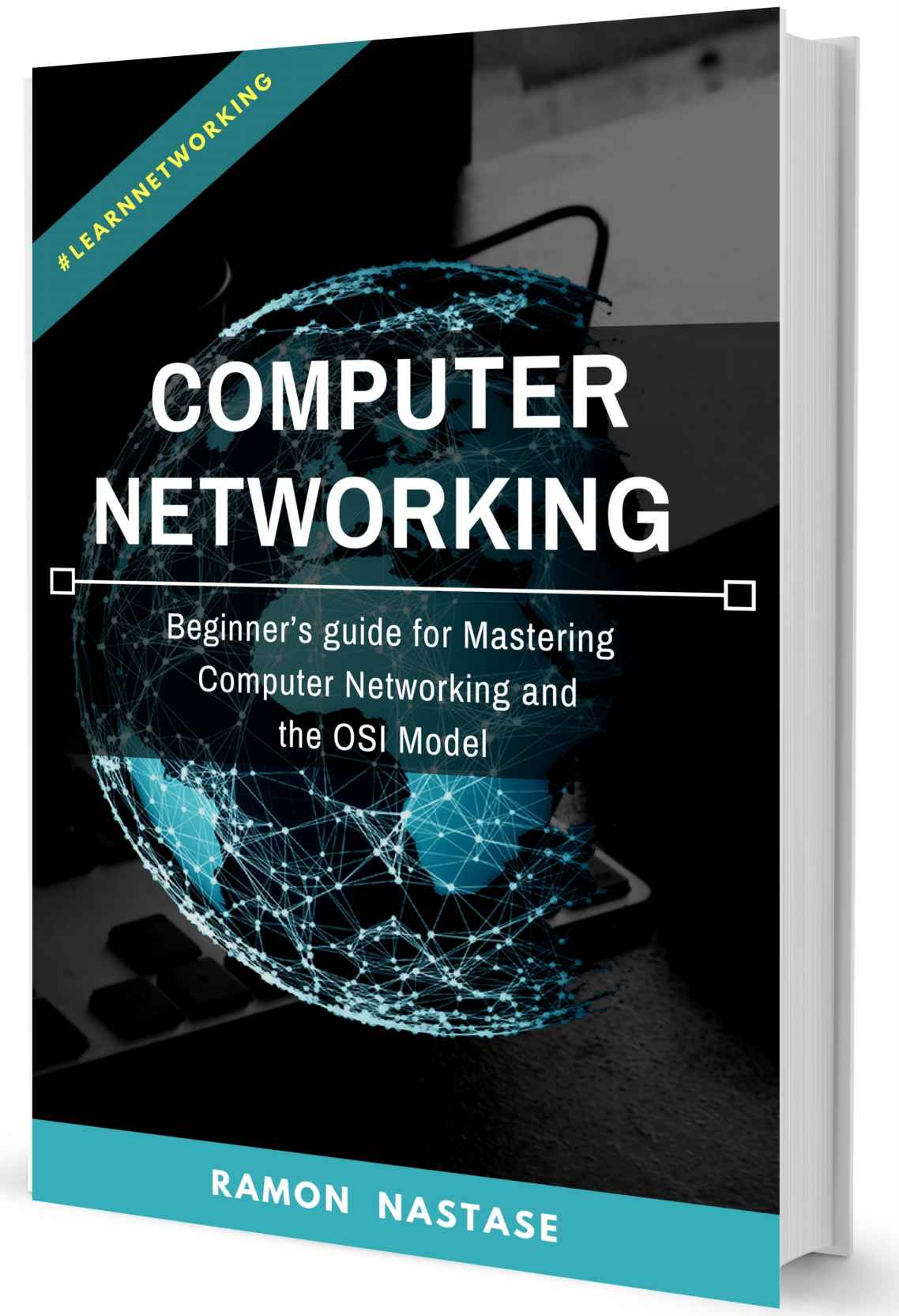 Computer Networking For Beginners Your Guide For Mastering Computer Networking Cisco Ios And The Osi Model Ramon Nastase