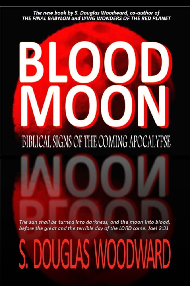 Blood Moon Biblical Signs Of The Coming Apocalypse S Douglas Woodward