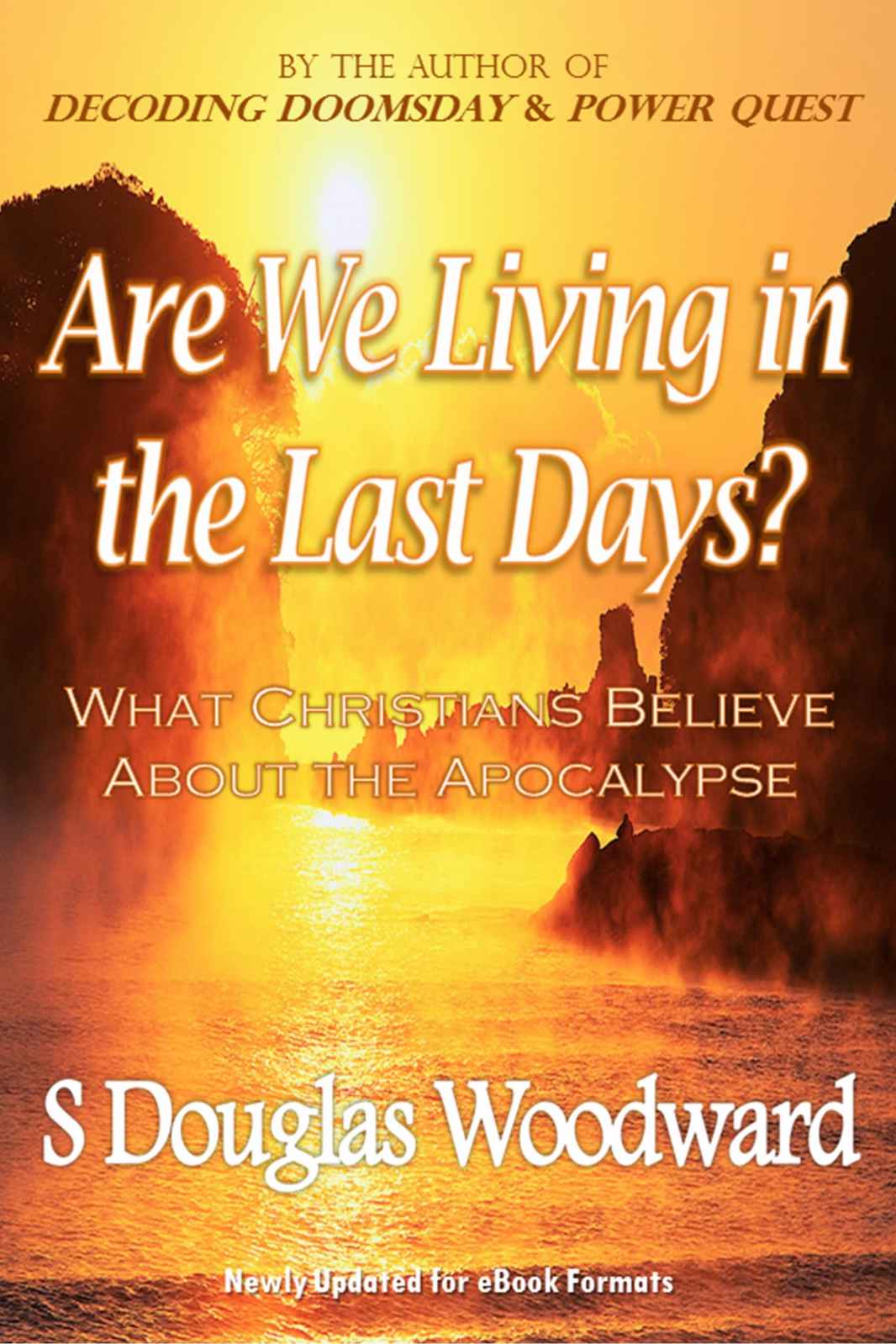 Are We Living In The Last Days What Christians Believe About The Apocalypse S Douglas Woodward