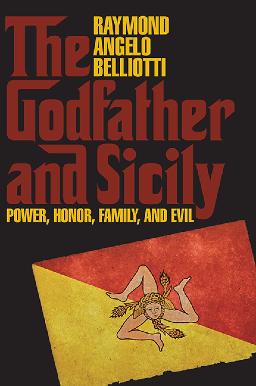 The Godfather And Sicily Power Honor Family And Evil 1st Edition Raymond Angelo Belliotti