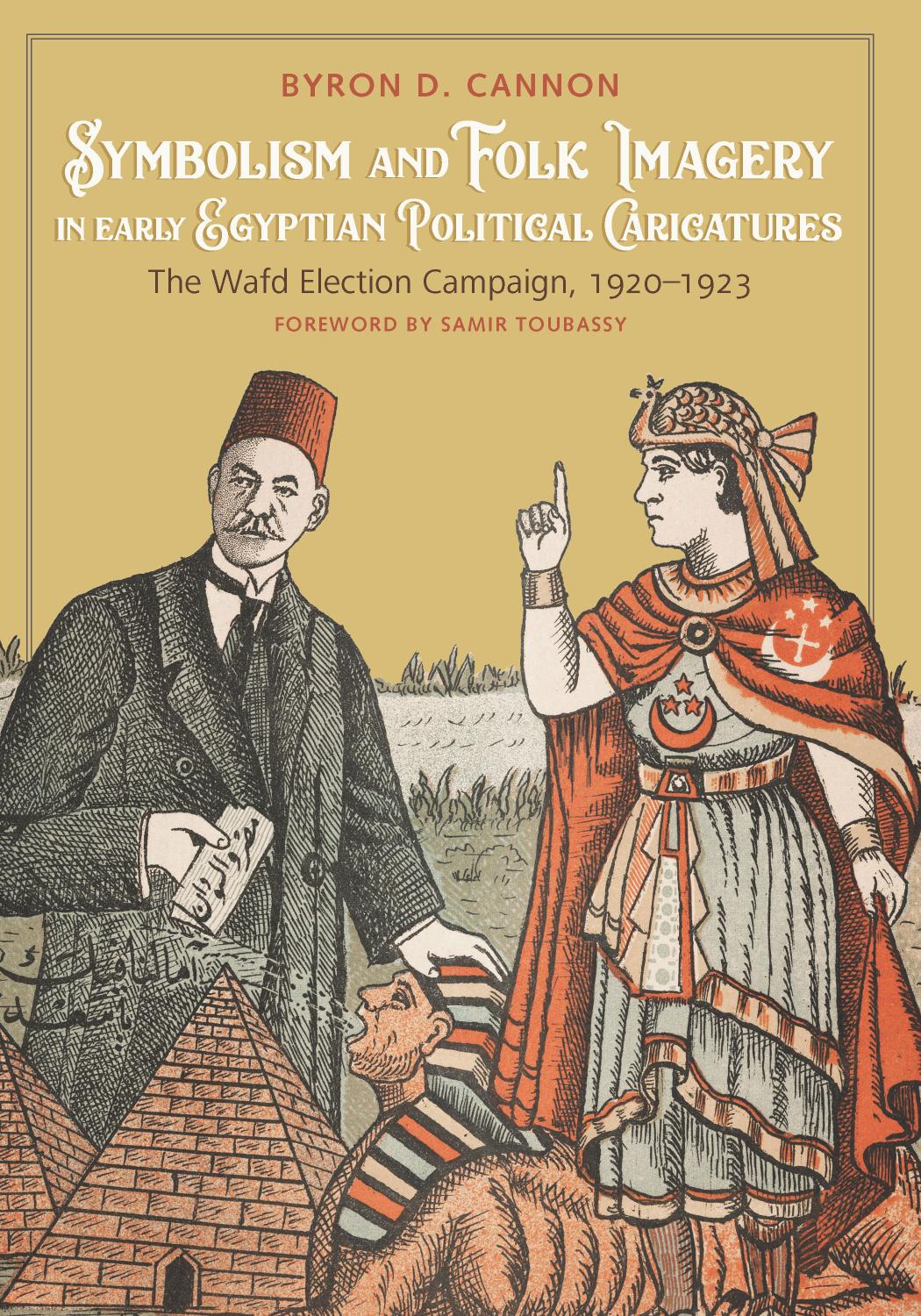 Symbolism And Folk Imagery In Early Egyptian Political Caricatures The Wafd Election Campaign 19201923 Byron D Cannon