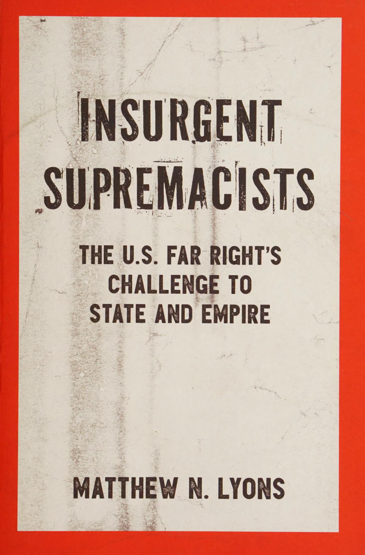 Insurgent Supremacists The Us Farrights Challenge To State And Empire Matthew N Lyons