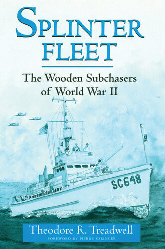 Splinter Fleet The Wooden Subchasers Of World War Ii Theodore R Treadwell