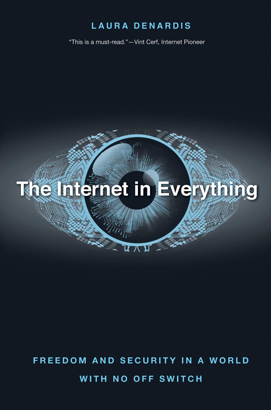 The Internet In Everything Freedom And Security In A World With No Off Switch Laura Denardis