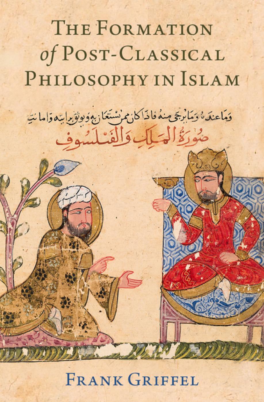 The Formation Of Postclassical Philosophy In Islam 1st Edition Frank Griffel