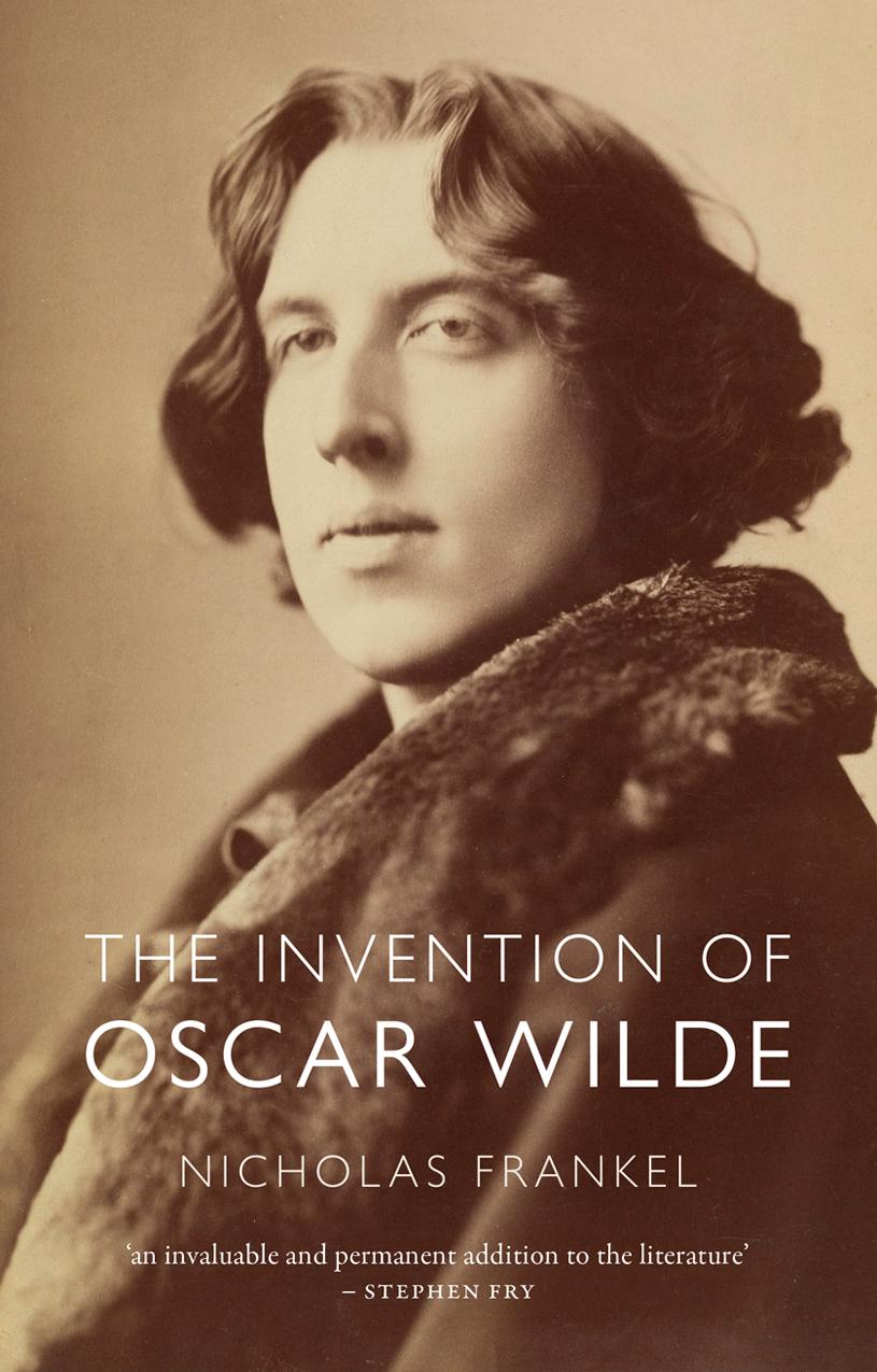 The Invention Of Oscar Wilde 1st Edition Nicholas Frankel