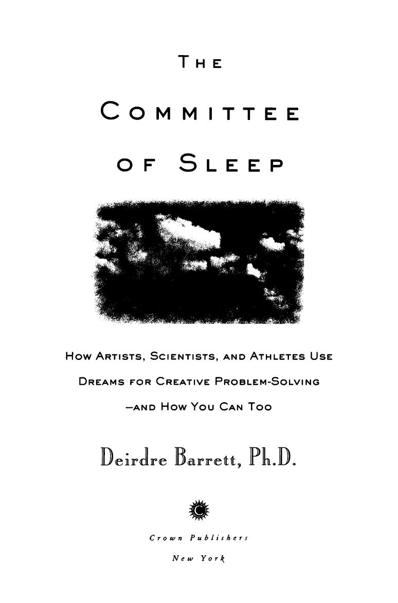 The Committee Of Sleep How Artists Scientists And Athletes Use Dreams For Creative Problemsolvingand How You Can Too 1st Edition Deirdre Barrett