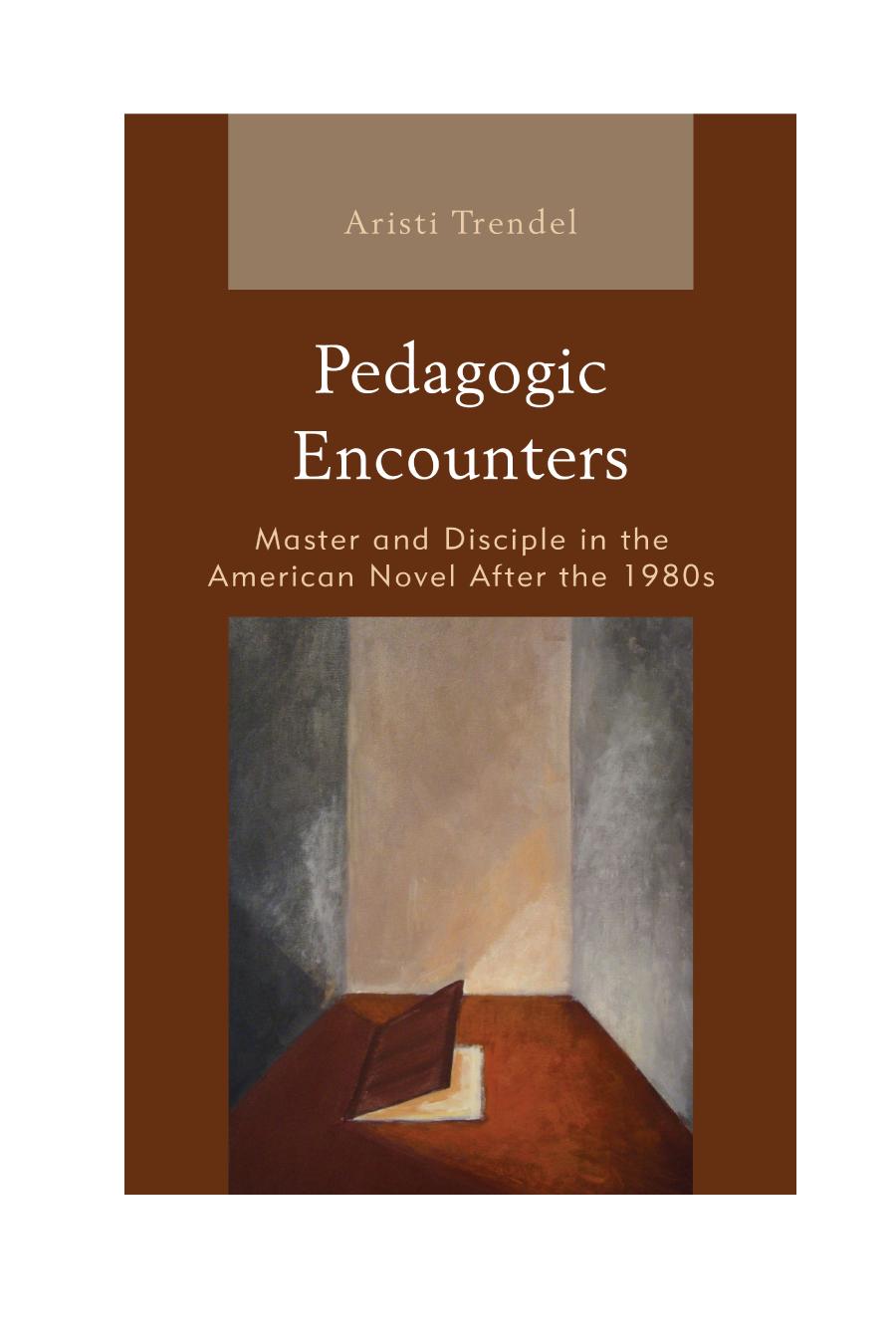 Pedagogic Encounters Master And Disciple In The American Novel After The 1980s 1st Edition Aristi Trendel