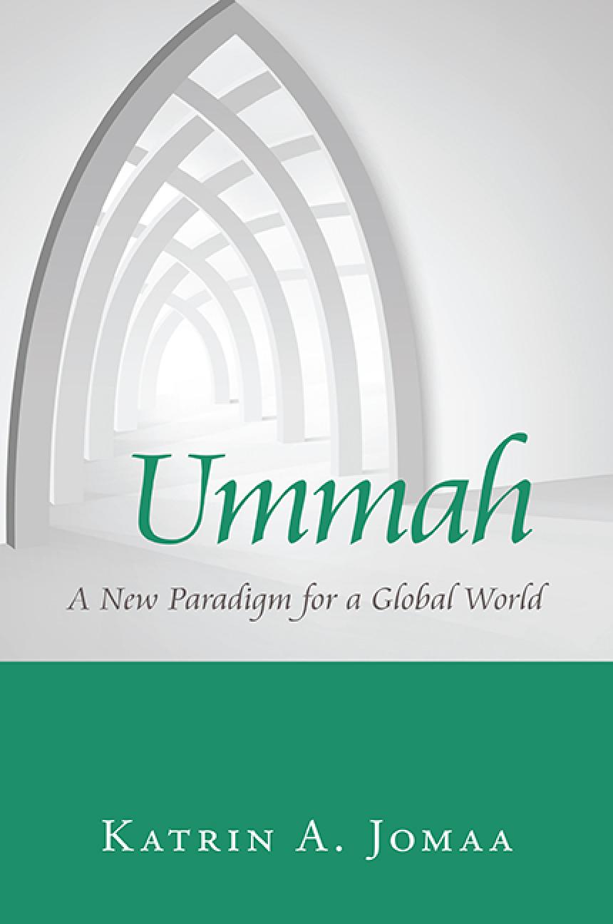Ummah A New Paradigm For A Global World Katrin A Jomaa