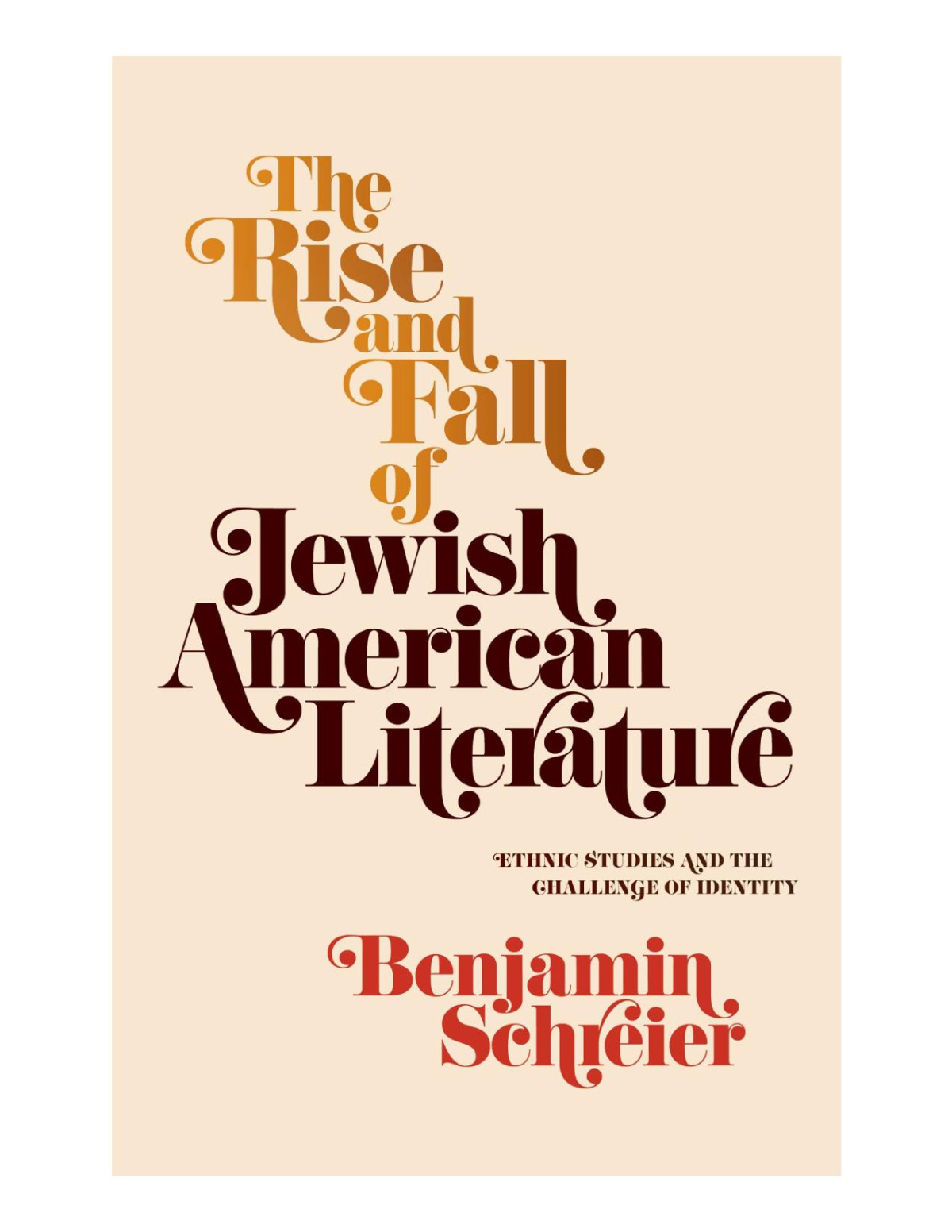 The Rise And Fall Of Jewish American Literature Ethnic Studies And The Challenge Of Identity Benjamin Schreier