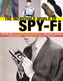 The Incredible World Of Spyfi Wild And Crazy Spy Gadgets Props And Artifacts From Tv And The Movies First Edition Biederman