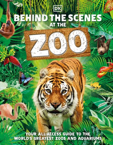 Behind The Scenes At The Zoo Your Accessallareas Guide To The Worlds Greatest Zoos And Aquariums Dorling Kindersley