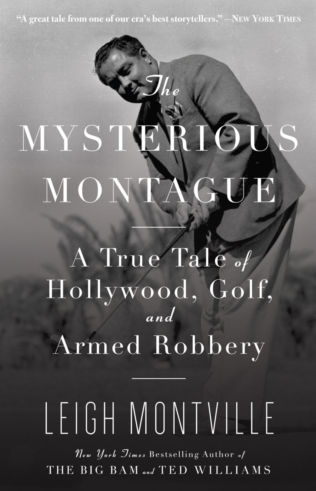 The Mysterious Montague A True Tale Of Hollywood Golf And Armed Robbery Leigh Montville