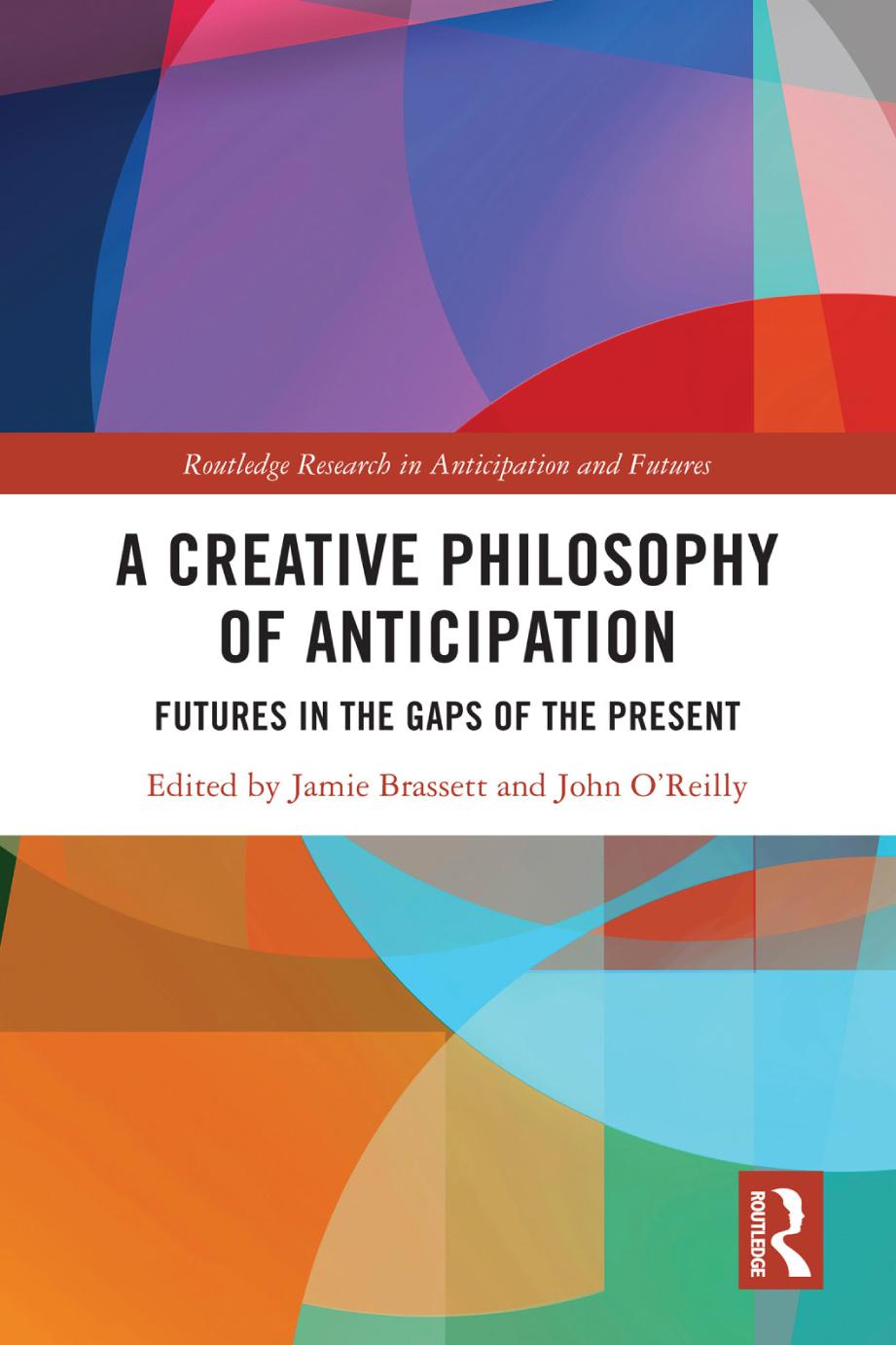A Creative Philosophy Of Anticipation Futures In The Gaps Of The Present Jamie Brassett And John Oreilly