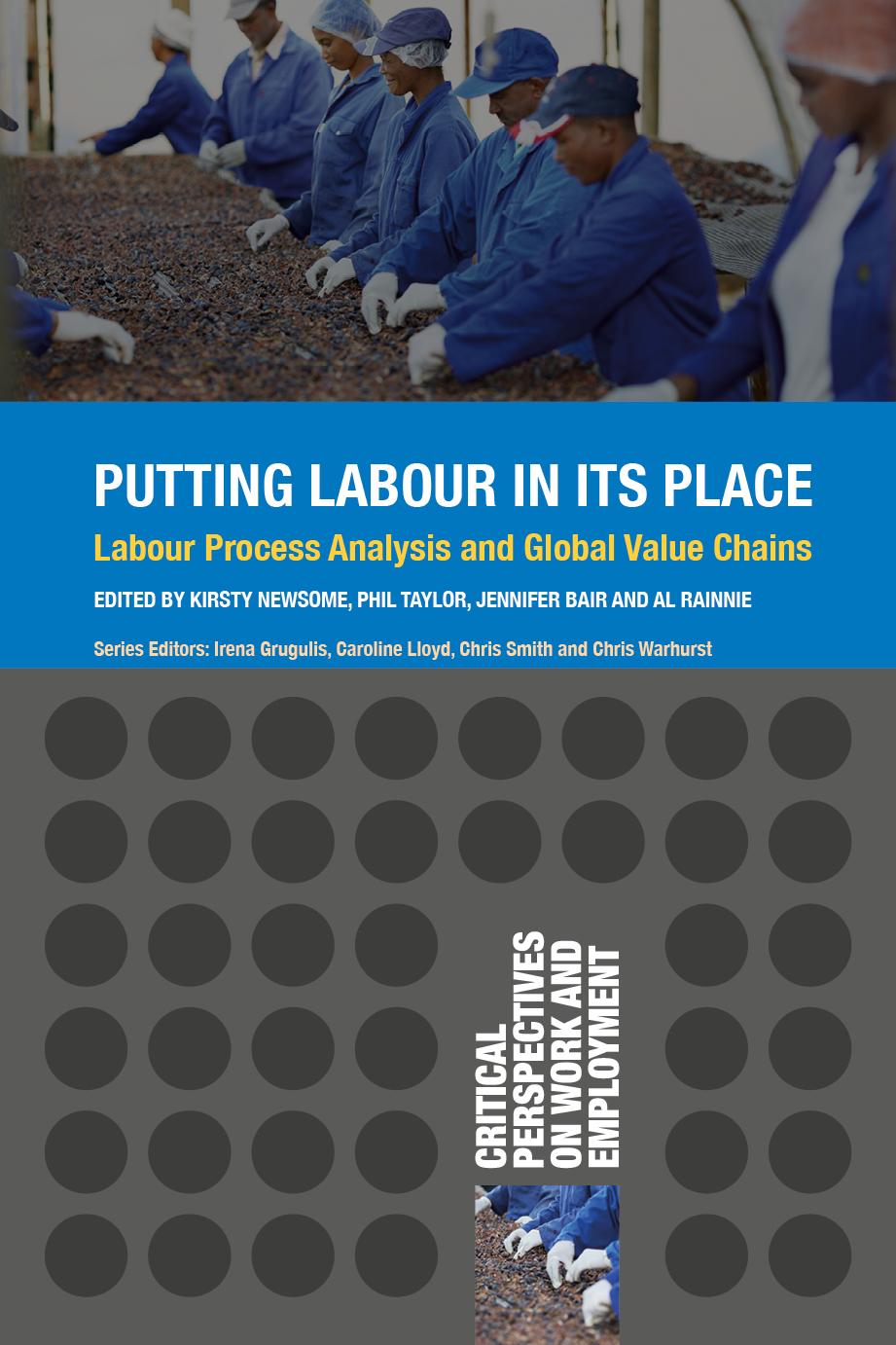 Putting Labour In Its Place Labour Process Analysis And Global Value Chains Kirsty Newsome Editor