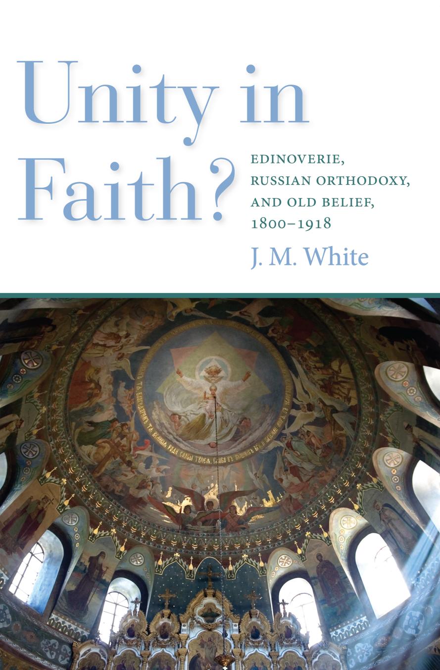 Unity In Faith Edinoverie Russian Orthodoxy And Old Belief 18001918 James White