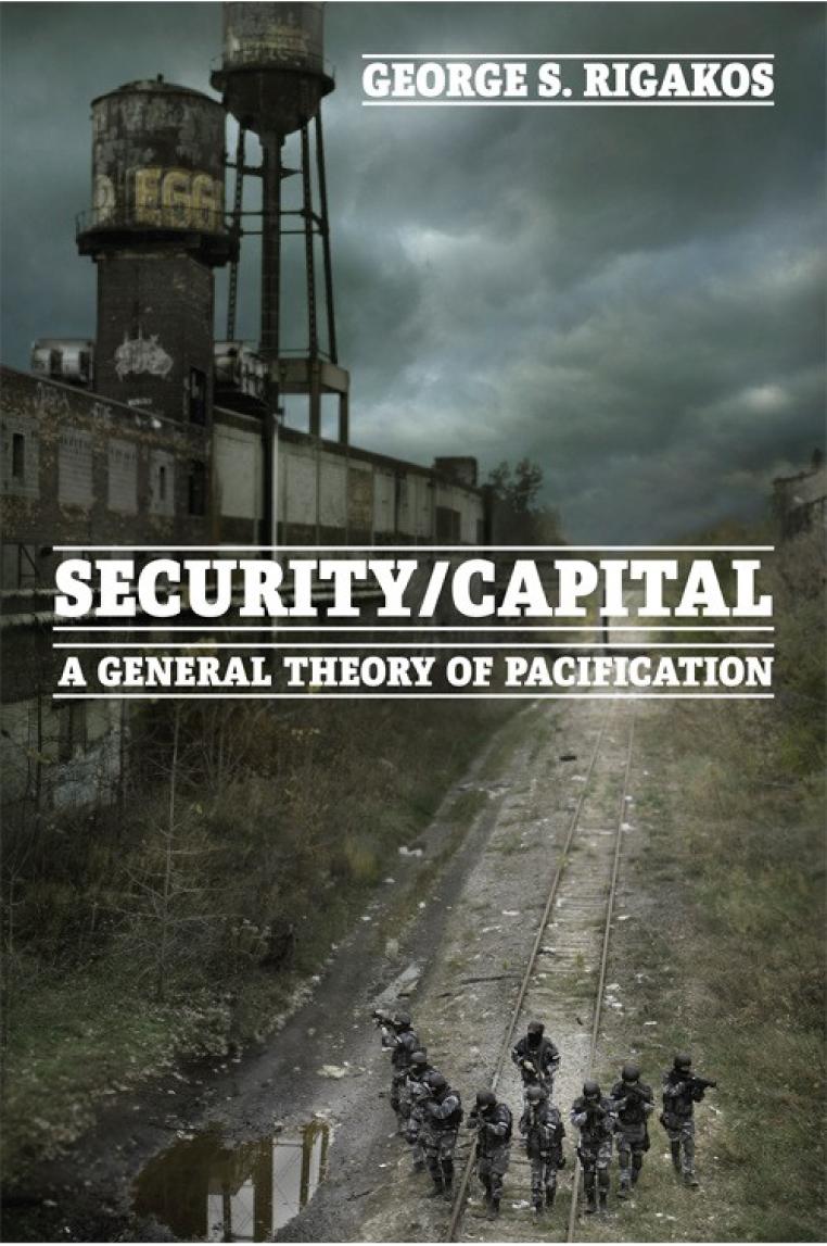 Securitycapital A General Theory Of Pacification George S Rigakos