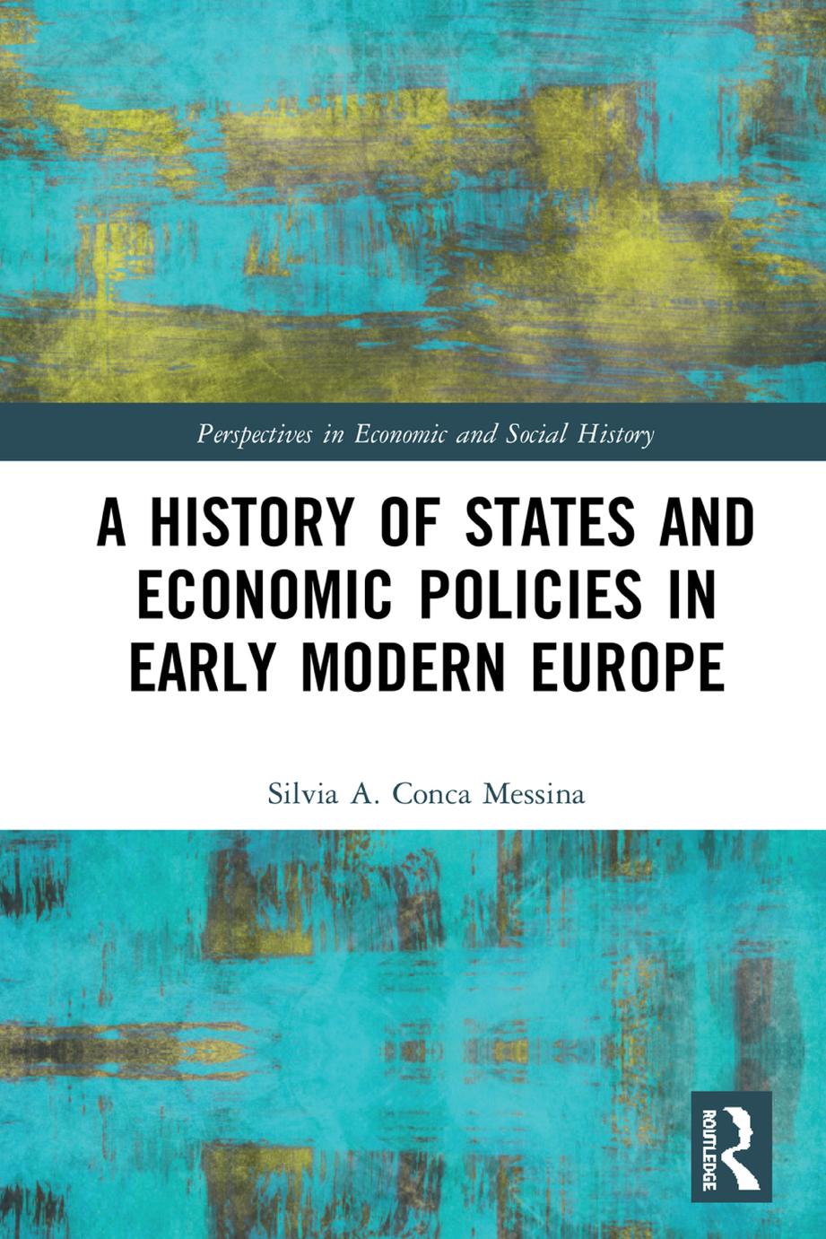A History Of States And Economic Policies In Early Modern Europe Published In Italian As Profitti Del Potere Stato Ed Economia Nelleuropa Moderna Silvia A Conca Messina