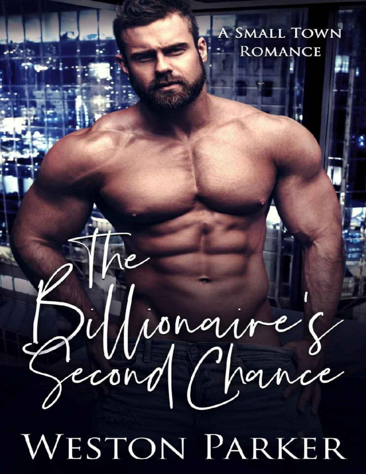 The Billionaires Second Chance A Small Town Romance Weston Parker