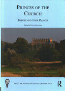 Princes Of The Church Bishops And Their Palaces The Society For Medieval Archaeology Monographs 1st Edition David Rollason