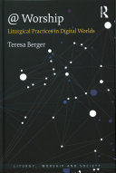 Worship Liturgical Practices In Digital Worlds Liturgy Worship And Society Series 1st Edition Berger