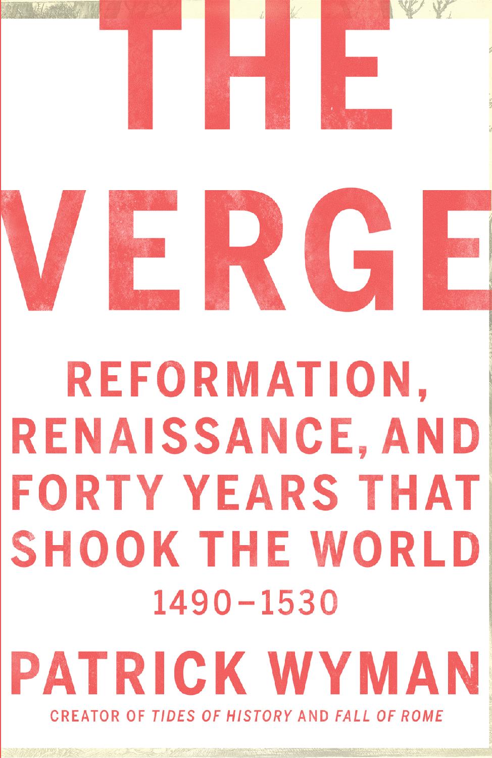 The Verge Reformation Renaissance And Forty Years That Shook The World Patrick Wyman