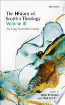 The History Of Scottish Theology Volume Iii The Long Twentieth Century David Fergusson
