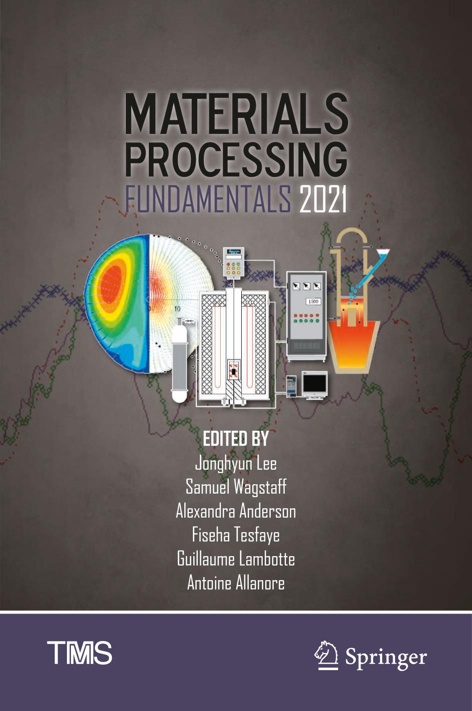 Materials Processing Fundamentals 2021 Jonghyun Lee Samuel Wagstaff Alexandra Anderson Fiseha Tesfaye Guillaume Lambotte Antoine Allanore
