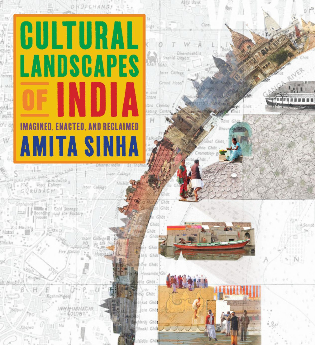 Cultural Landscapes Of India Imagined Enacted And Reclaimed Amita Sinha