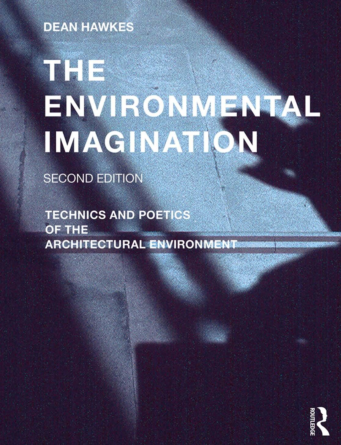 The Environmental Imagination Technics And Poetics Of The Architectural Environment 2nd Edition Dean Hawkes