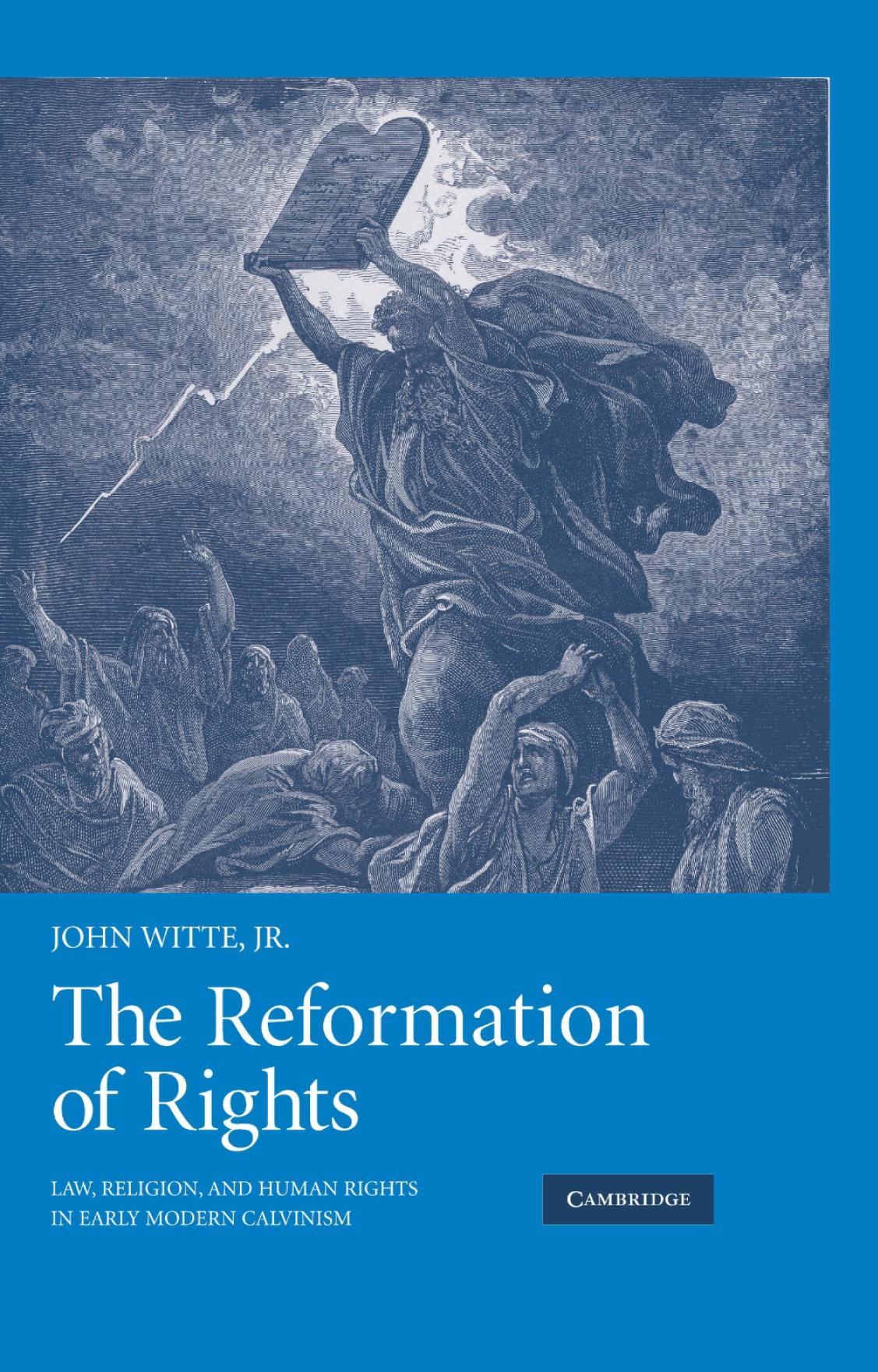 The Reformation Of Rights Law Religion And Human Rights In Early Modern Calvinism John Witte