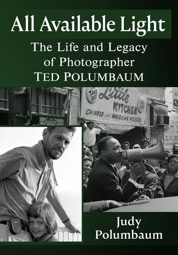 All Available Light The Life And Legacy Of Photographer Ted Polumbaum Judy Polumbaum