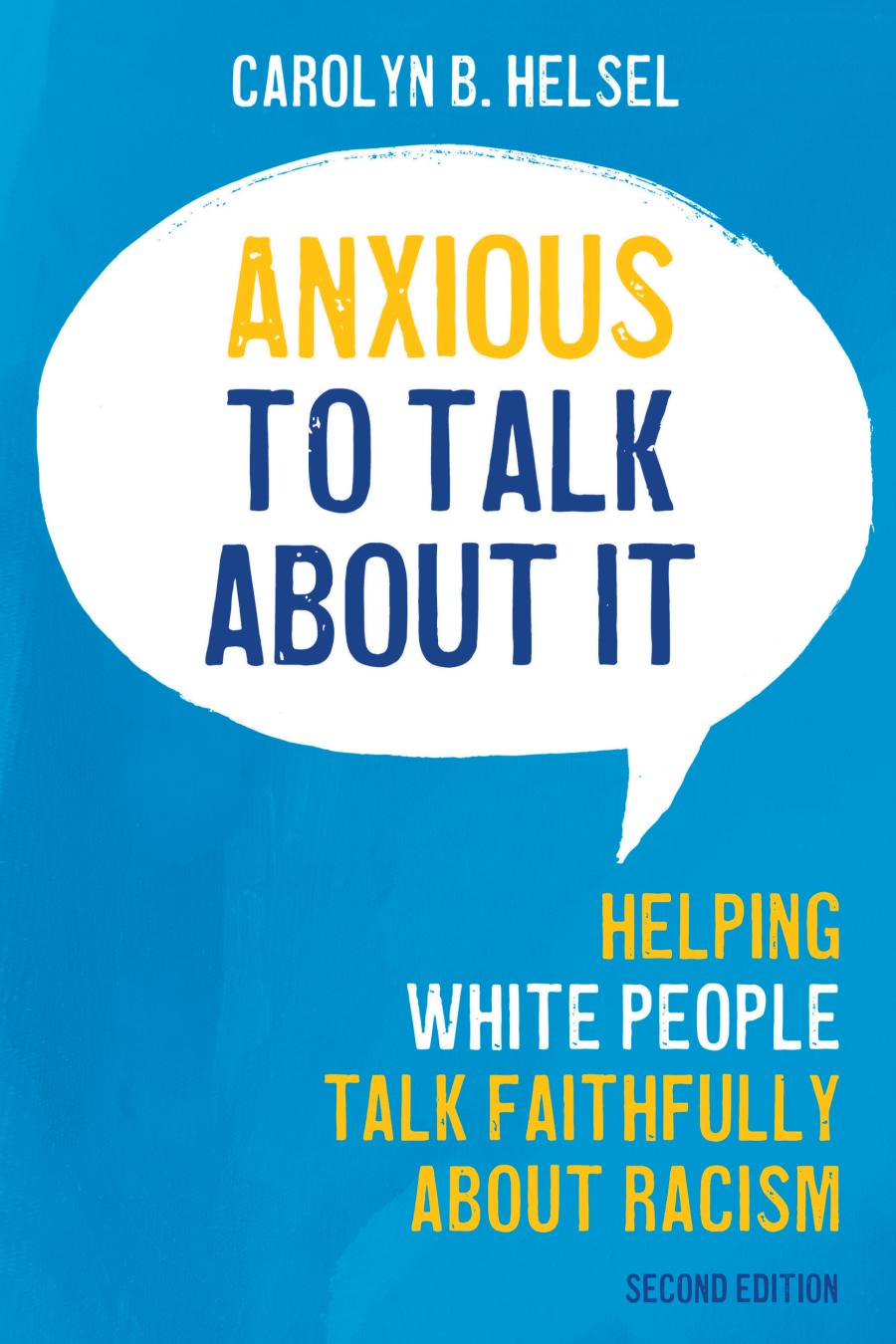 Anxious To Talk About It Second Edition Helping White People Talk Faithfully About Racism 2nd Edition Carolyn B Helsel