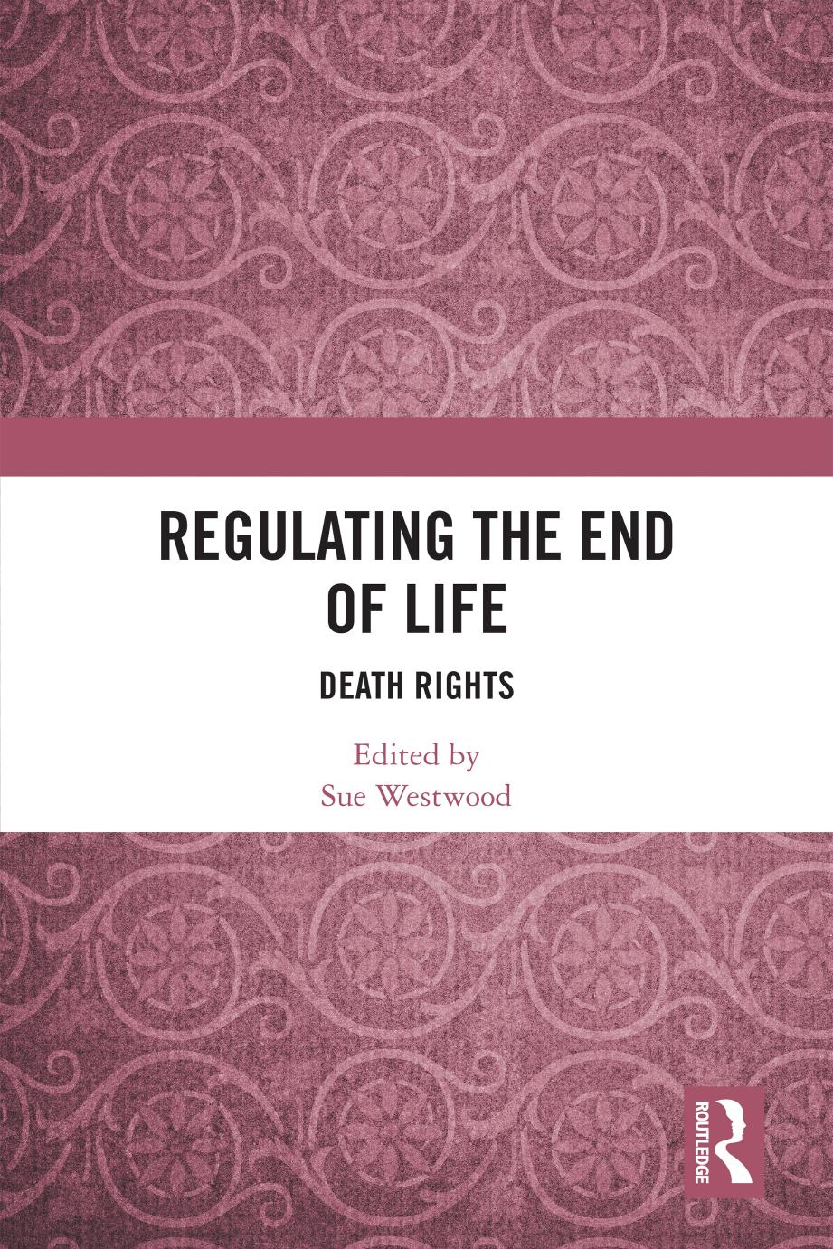 Regulating The End Of Life Death Rights 1st Edition Sue Westwood