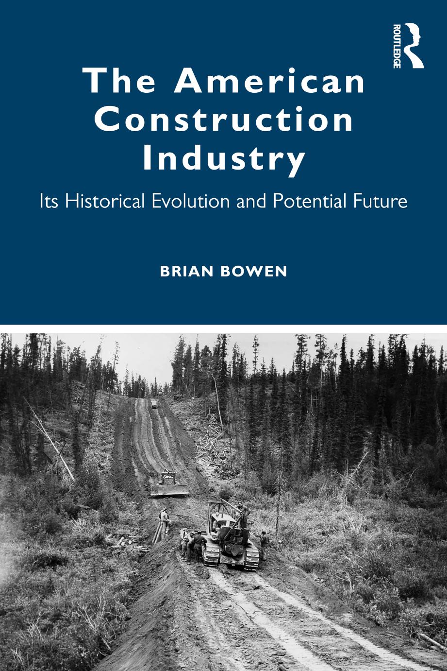 The American Construction Industry Its Historical Evolution And Potential Future 1st Edition Brian Bowen