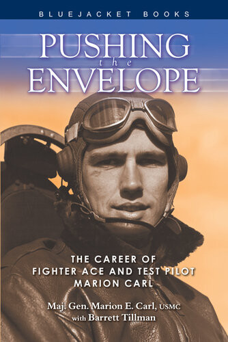 Pushing The Envelope The Career Of Fighter Ace And Test Pilot Marion Carl Marion E Carl